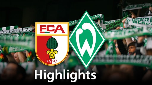 Grafik zeigt die Vereinslogos von Werder Bremen und FC Augsburg, im Hintergrund Werderfans. Schriftzug: Highlights