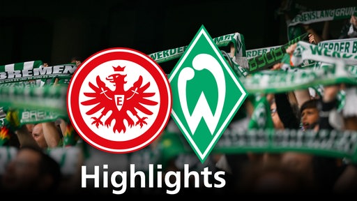 Grafik zeigt die Vereinslogos von Werder Bremen und Eintracht Frankfurt, im Hintergrund Werderfans. Schriftzug: Highlights