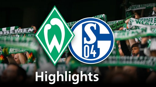 Grafik zeigt die Vereinslogos von Werder Bremen und Schalke 04, im Hintergrund Werderfans. Schriftzug: Highlights
