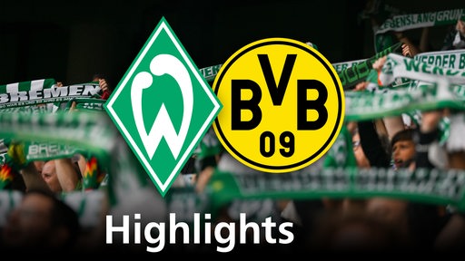 Grafik zeigt die Vereinslogos vom BVB und Werder Bremen, im Hintergrund Werderfans. Schriftzug: Highlights