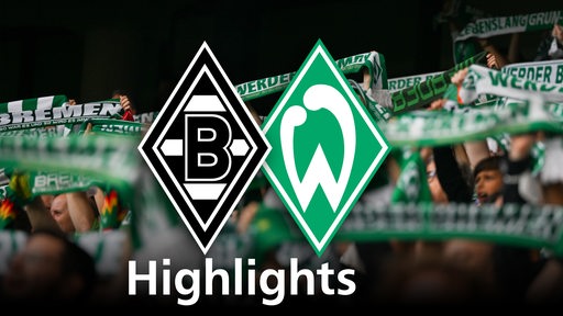 Grafik zeigt die Vereinslogos von Werder Bremen und Borussia Mönchengladbach, im Hintergrund Werderfans. Schriftzug: Highlights