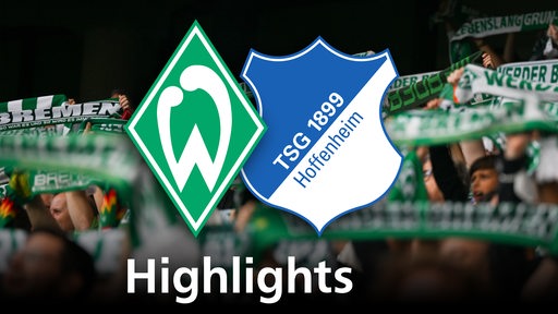 Grafik zeigt die Vereinslogos von Werder Bremen und TSG Hoffenheim, im Hintergrund Werderfans. Schriftzug: Highlights