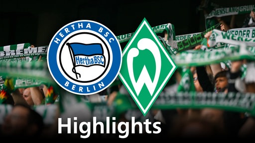 Grafik zeigt die Vereinslogos von Werder Bremen und Herta BSC, im Hintergrund Werderfans. Schriftzug: Highlights