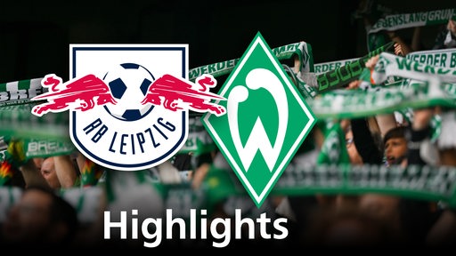Grafik zeigt die Vereinslogos von Werder Bremen und RB Leipzig, im Hintergrund Werderfans. Schriftzug: Highlights