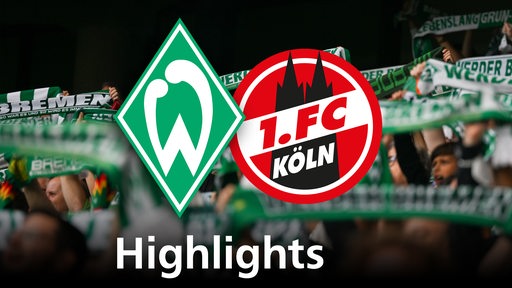 Grafik zeigt die Vereinslogos vom 1. FC Köln und Werder Bremen, im Hintergrund Werderfans. Schriftzug: Highlights