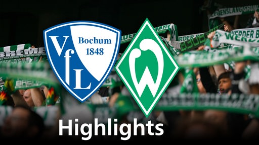 Grafik zeigt die Vereinslogos vom VfL Bochum und Werder Bremen, im Hintergrund Werderfans. Schriftzug: Highlights